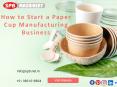 How to Start a Paper Cup Manufacturing Business in India PowerPoint PPT Presentation