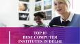TOP 10 BEST COMPUTER INSTITUTES IN DELHI