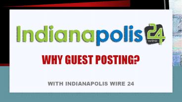 Indianapolis Wire 24 News, +1 646 204 3425, Why Guest Posting (1)