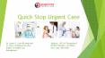 Quick Stop Urgent care and Quality Treatment PowerPoint PPT Presentation