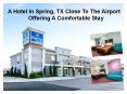 A Hotel In Spring, TX Close To The Airport Offering A Comfortable Stay PowerPoint PPT Presentation