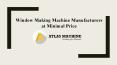 Best Window Making Machine Manufacturers PowerPoint PPT Presentation