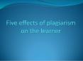 Few effects of plagiarism on the learner PowerPoint PPT Presentation