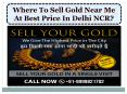 Where To Sell Gold Near Me At Best Price In Delhi NCR?