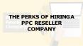 The Perks of Hiring a PPC Reseller Company PowerPoint PPT Presentation