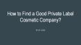 How to Find a Good Private Label Cosmetic Company PowerPoint PPT Presentation
