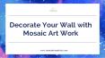 Decorate Your Wall with Mosaic Art Work PowerPoint PPT Presentation