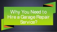 Why You Need to Hire a Garage Repair Service?