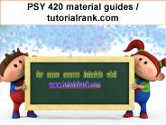 PSY 420 material guides / tutorialrank.com
