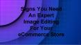 Signs You Need An Expert Image Editing For Your eCommerce Store PowerPoint PPT Presentation