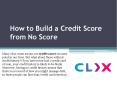 How to Build a Credit Score from No Score PowerPoint PPT Presentation