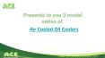 ACE Presents to you 3 model series of Air Cooled Oil Coolers, Heat Exchangers PowerPoint PPT Presentation