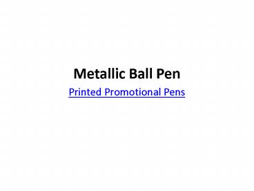Metallic Ball Pen