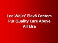 Lee Weiss’ Elev8 Centers Put Quality Care Above All Else PowerPoint PPT Presentation