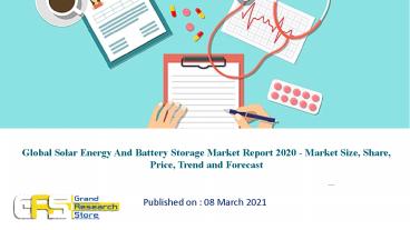 Global Solar Energy And Battery Storage Market Report 2020 - Market Size, Share, Price, Trend and Forecast