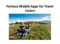Famous Mobile Apps for Travel Lovers PowerPoint PPT Presentation