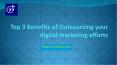 Top 3 Benefits of Outsourcing your digital marketing efforts PowerPoint PPT Presentation