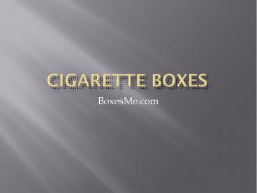 Excellent ways to customize Blank Cigarette boxes