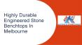 Highly Durable Engineered Stone Benchtops In Melbourne PowerPoint PPT Presentation