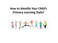 How to Identify Your Child’s Primary Learning Style? PowerPoint PPT Presentation