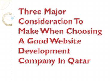 Three Major Consideration To Make When Choosing A Good Website Development Company In Qatar