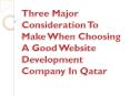Three Major Consideration To Make When Choosing A Good Website Development Company In Qatar PowerPoint PPT Presentation