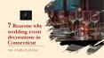 7 reasons why wedding event decorations in Connecticut are not a baby business PowerPoint PPT Presentation