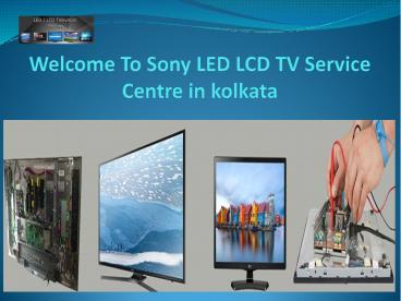Sony LED TV Service Centre in Kolkata | Call: 9231628697