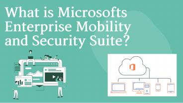 What is Microsofts Enterprise Mobility and Security Suite?