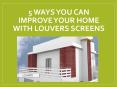 5 Ways You Can Improve Your Home With Louvers Screens PowerPoint PPT Presentation