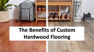The Benefits of Custom Hardwood Flooring