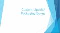 Custom Lipstick Packaging Boxes