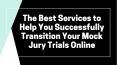 The Best Services to Help You Successfully Transition Your Mock Jury Trials Online PowerPoint PPT Presentation