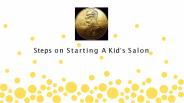 Steps on Starting A Kid’s Salon