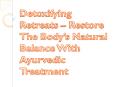Detoxifying Retreats – Restore The Body’s Natural Balance With Ayurvedic Treatment