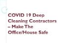 COVID 19 Deep Cleaning Contractors – Make The Office/House Safe PowerPoint PPT Presentation