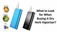 What to Look for When Buying A Dry Herb Vaporizer?
