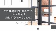 What are the common benefits of virtual office space?