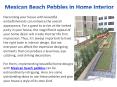 Incredible Ideas to Incorporate Mexican Beach Pebbles in Your Home Interior PowerPoint PPT Presentation