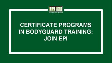 Certificate programs in bodyguard training: Join EPI