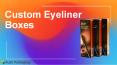 Custom Eyeliner Boxes