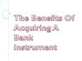 The Benefits Of Acquiring A Bank Instrument PowerPoint PPT Presentation