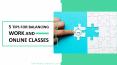Tips For Balancing Work And Online Classes | We Take Classes PowerPoint PPT Presentation