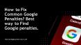 How to Fix Common Google Penalties? Best way to Find Google penalties. PowerPoint PPT Presentation