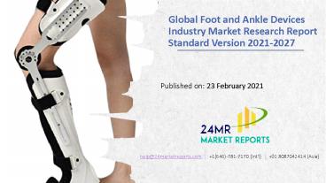 Global Foot and Ankle Devices Industry Production, Sales and Consumption Status and Prospects Professional Market Research Report Standard Version 2021-2027