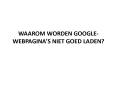 WAAROM WORDEN GOOGLE-WEBPAGINA’S NIET GOED LADEN? PowerPoint PPT Presentation
