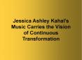 Jessica Ashley Kahal’s Music Carries the Vision of Continuous Transformation PowerPoint PPT Presentation