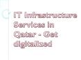 IT Infrastructure Services in Qatar - Get digitalized PowerPoint PPT Presentation
