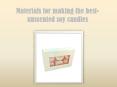 Materials for making the best-unscented soy candles PowerPoint PPT Presentation