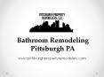 Bathroom Remodeling Pittsburgh PA - www.pittsburghpropertyremodelers.com PowerPoint PPT Presentation